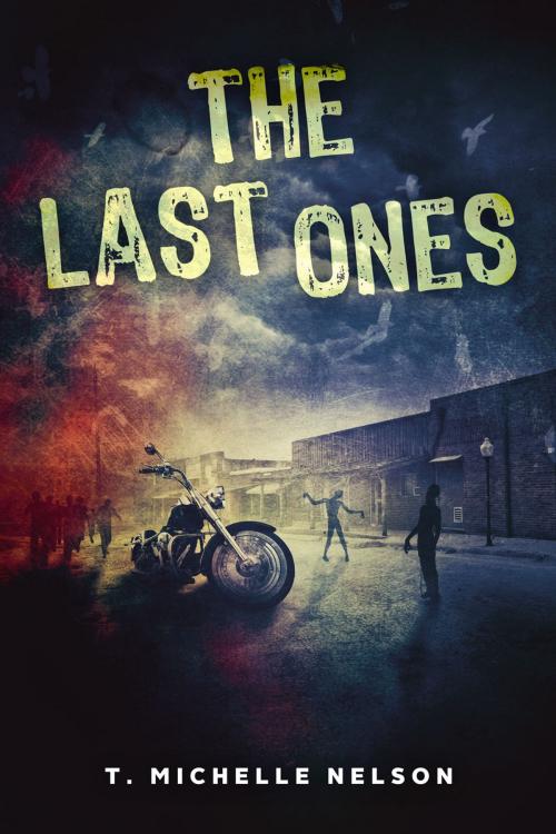 Cover of the book The Last Ones by T. Michelle Nelson, Createspace