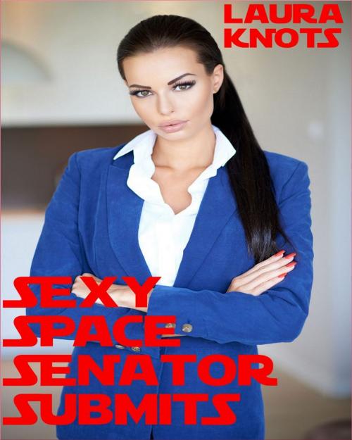 Cover of the book Sexy Space Senator Submits by Laura Knots, Unimportant Books