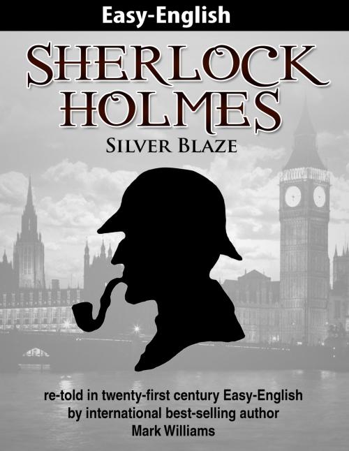 Cover of the book Sherlock Holmes re-told in twenty-first century Easy-English : Silver Blaze by Mark Williams, Odyssey