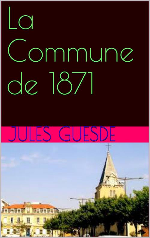 Cover of the book La Commune de 1871 by jules guesde, patrick goualard