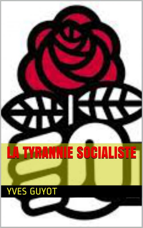 Cover of the book La Tyrannie Socialiste by yves guyot, patrick goualard