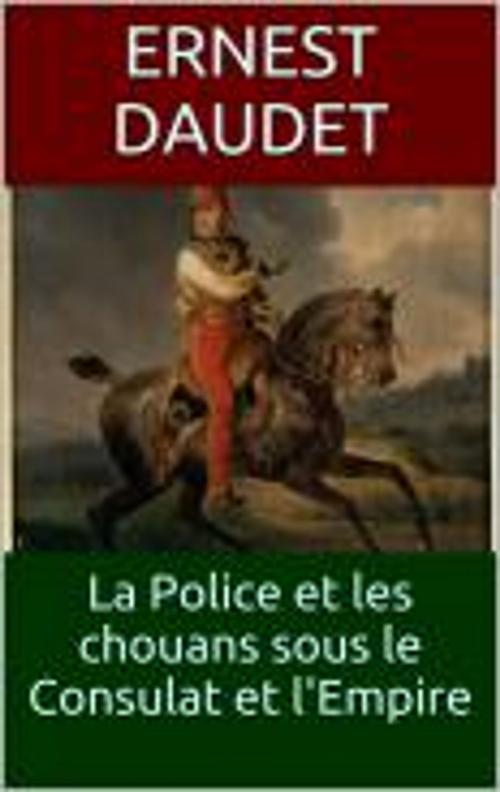 Cover of the book La Police et les chouans sous le Consulat et l'Empire by Ernest Daudet, HF