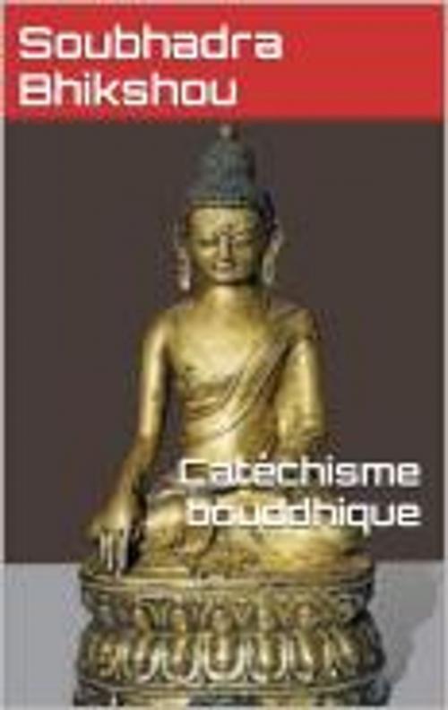 Cover of the book Catéchisme bouddhique by Soubhadra Bhikshou, Ernest Leroux, HF