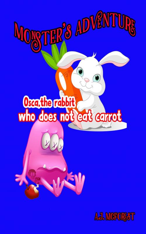 Cover of the book Osca, The Rabbit Who Does Not Eat Carrot by A.J. McForest, J&J Publishing