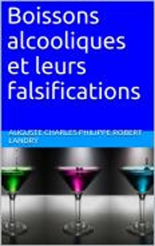 Cover of the book Boissons alcooliques et leurs falsifications by Auguste Charles Philippe Robert Landry, HF