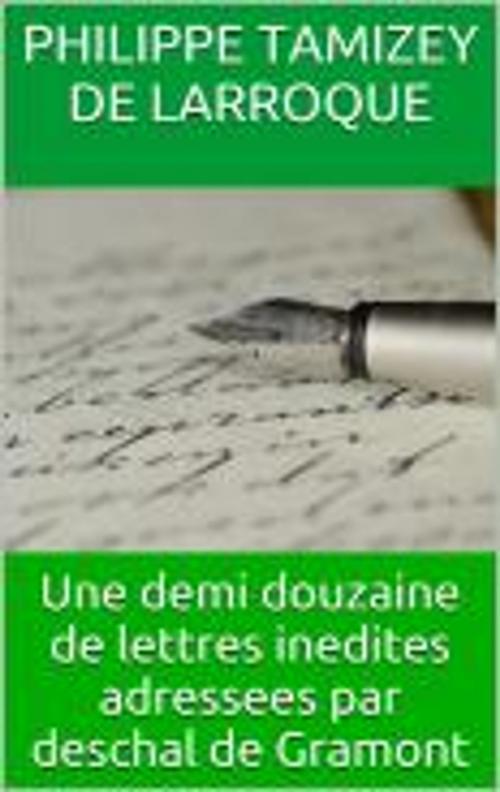 Cover of the book Une demi douzaine de lettres inedites adressees par deschal de Gramont by Philippe Tamizey de Larroque, HF