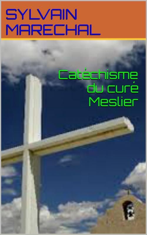 Cover of the book Catéchisme du curé Meslier by sylvain  marechal, patrick goualard