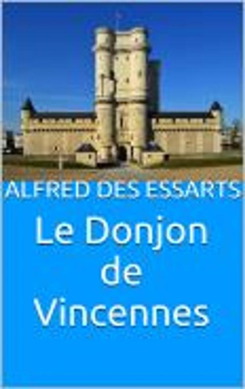 Cover of the book Le Donjon de Vincennes by Alfred Des Essarts, HF