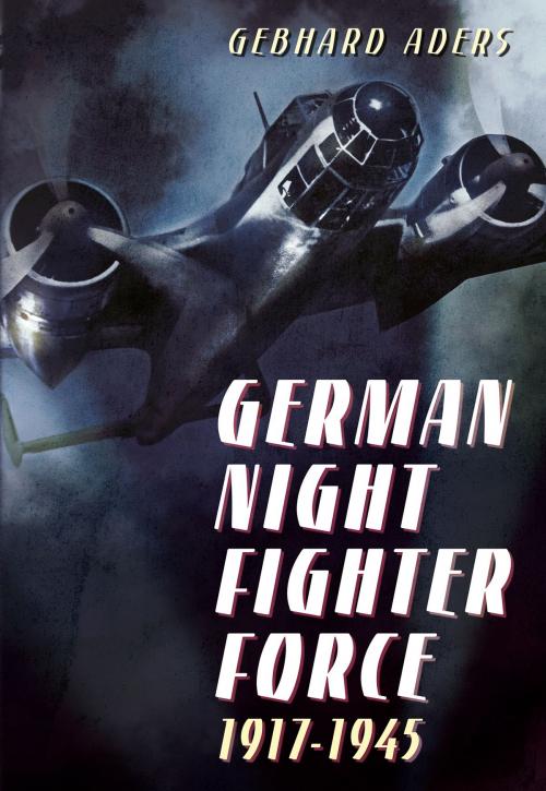 Cover of the book German Night Fighter Force 1917-1945 by Gebhard Aders, Fonthill Media