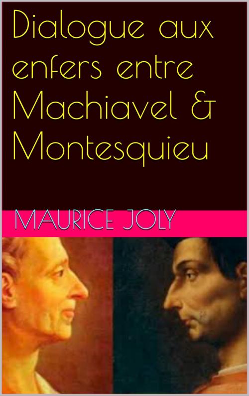 Cover of the book Dialogue aux enfers entre Machiavel & Montesquieu by maurice  joly, patrick goualard