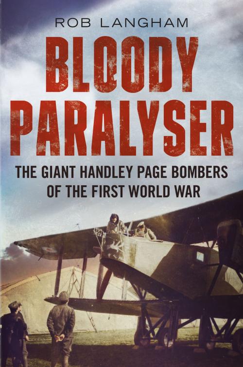 Cover of the book Bloody Paralyser: The Giant Handley Page Bombers of the First World War by Rob Langham, Fonthill Media