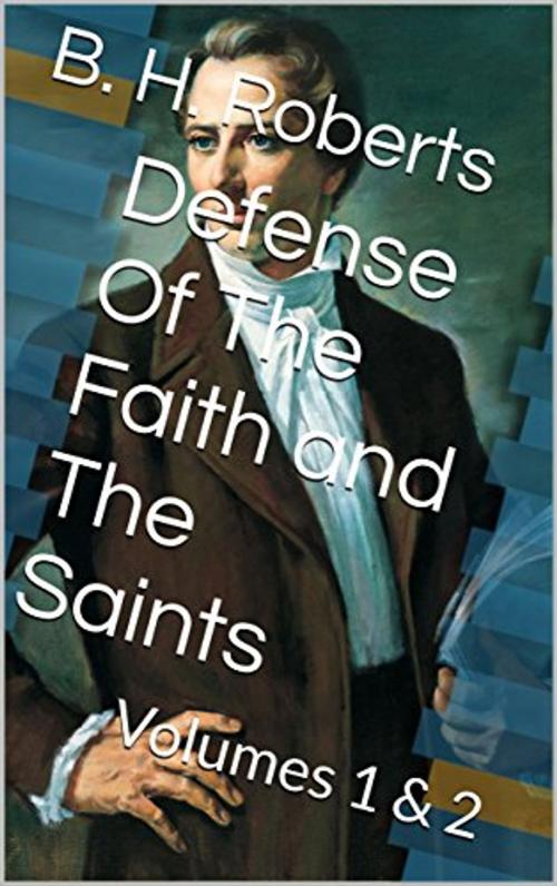 Cover of the book Defense Of The Faith and The Saints by B. H. Roberts, CrossReach Publications
