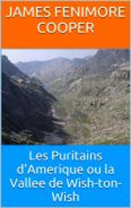 Cover of the book Les Puritains d'Amerique ou la Vallee de Wish-ton-Wish by James Fenimore Cooper, HF