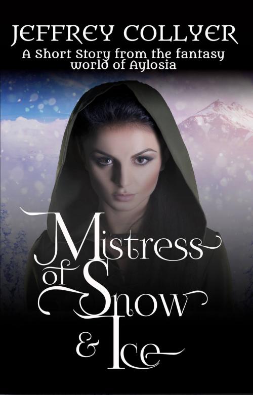 Cover of the book Mistress of Snow and Ice by Jeffrey Collyer, Aelurus Publishing