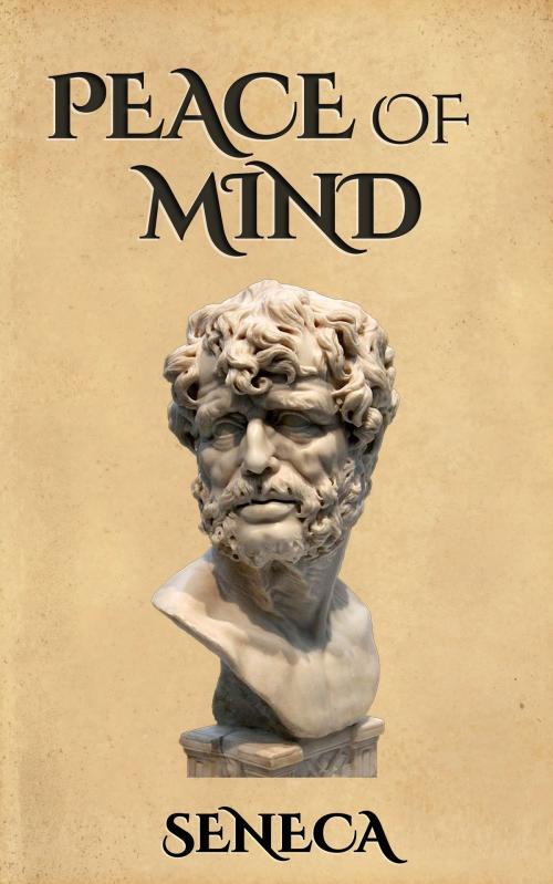 Cover of the book Peace of Mind by Seneca, Enhanced E-Books