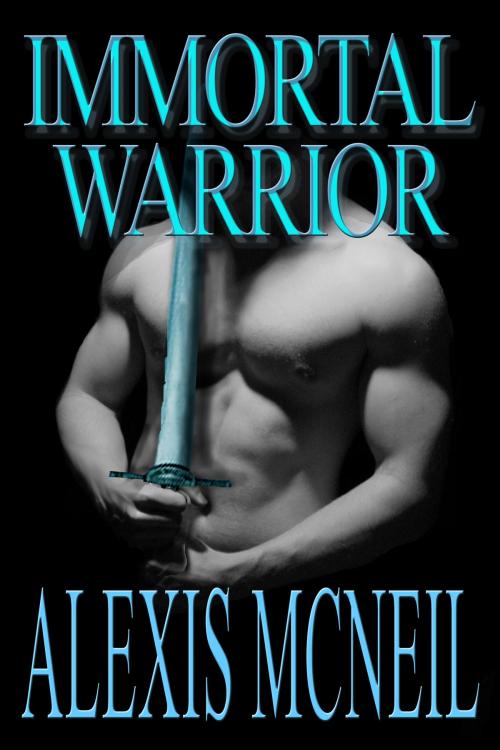 Cover of the book Immortal Warrior by Alexis McNeil, Alexis McNeil