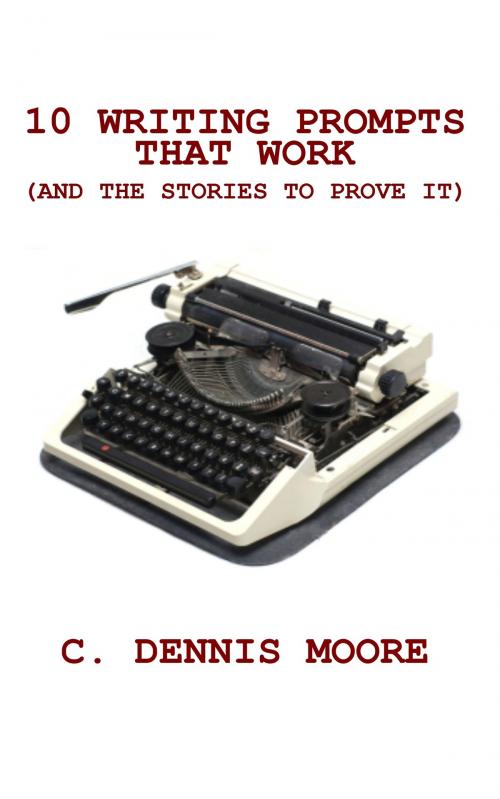 Cover of the book Ten Writing Prompts That Work by C. Dennis Moore, Shrine Keepers Publishing