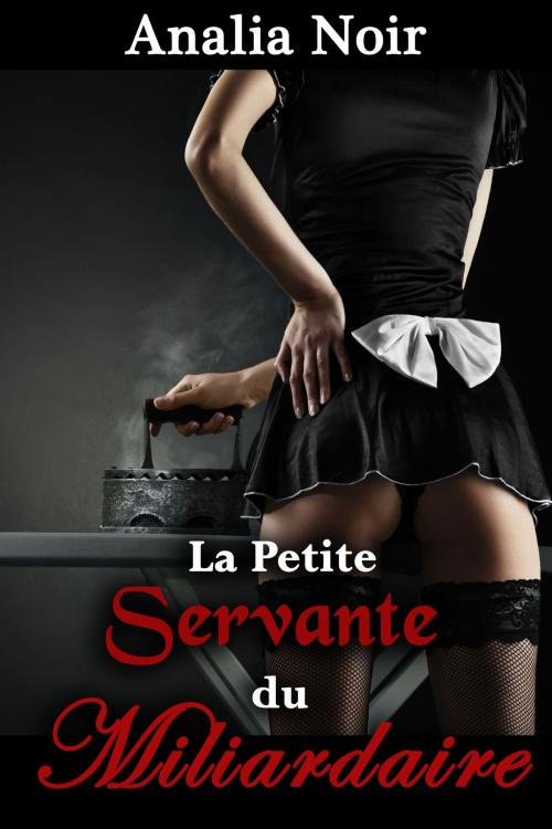 Cover of the book La Petite Servante du Milliardaire by Analia Noir, Analia Noir