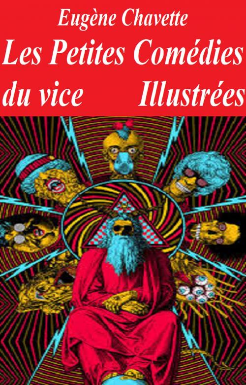 Cover of the book Les Petites Comédies du vice, Illustrées by EUGÈNE CHAVETTE, GILBERT TEROL