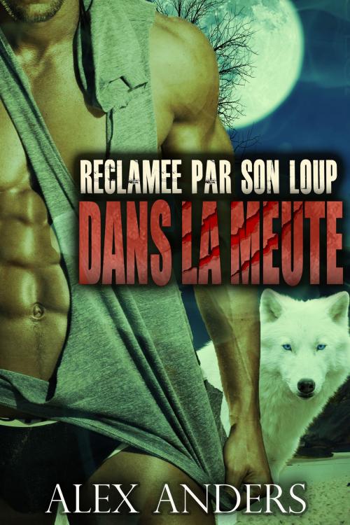 Cover of the book Réclamée par son loup by Alex Anders, RateABull Publishing