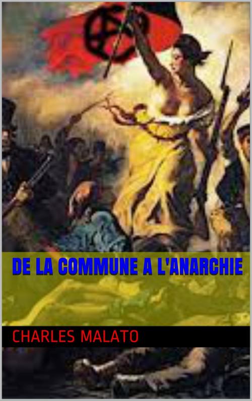 Cover of the book de la commune a l' anarchie by charles  malato, patrick goualard