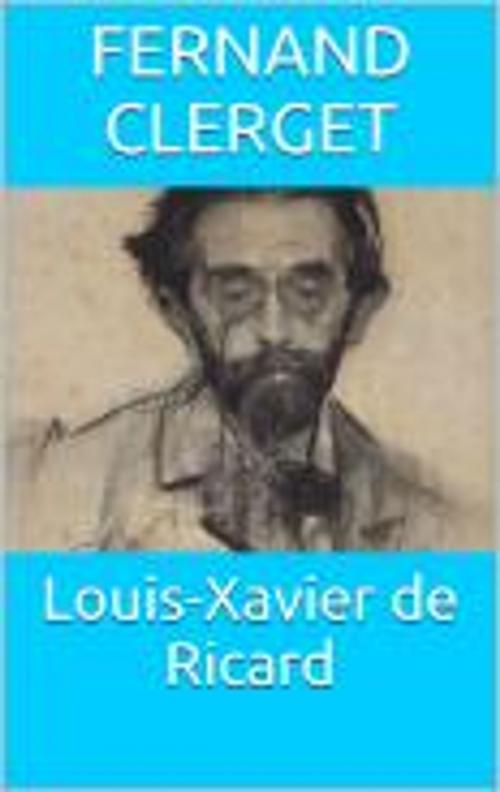 Cover of the book Louis-Xavier de Ricard by Fernand Clerget, HF