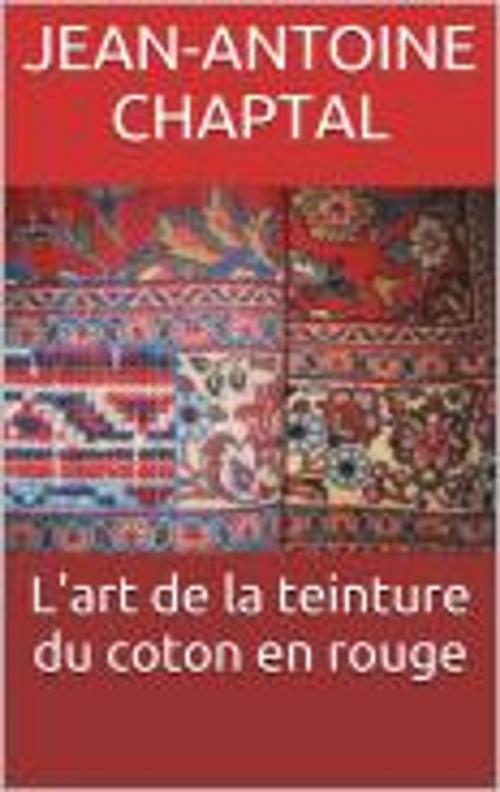 Cover of the book L'art de la teinture du coton en rouge by Jean-Antoine Chaptal, HF