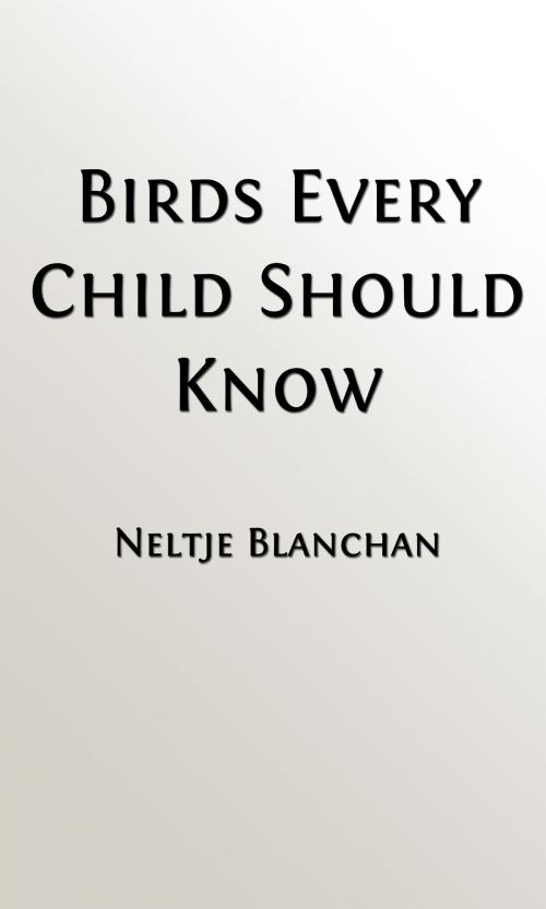 Cover of the book Birds Every Child Should Know (Illustrated Edition, Indexed) by Neltje Blanchan, Steve Gabany