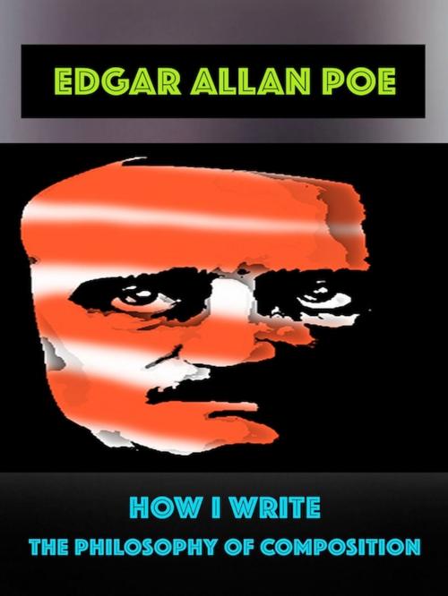 Cover of the book Edgar Allan Poe - How I Write by Edgar Allan Poe, Editions Artisan Devereaux LLC