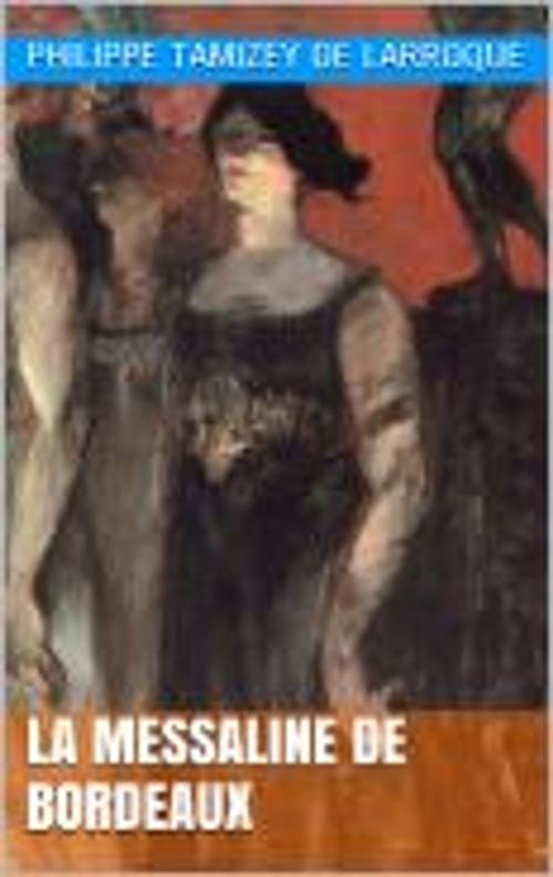 Cover of the book La Messaline de Bordeaux by Philippe Tamizey de Larroque, HF