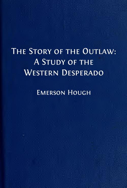 Cover of the book The Story of the Outlaw (Illustrated Edition) by Emerson Hough, Steve Gabany
