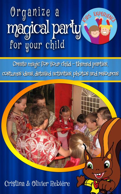 Cover of the book Organize a magical party for your child by Cristina Rebiere, Olivier Rebiere, Olivier Rebiere