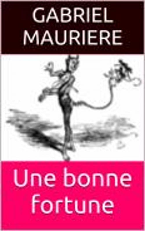 Cover of the book Une bonne fortune by Gabriel Mauriere, HF