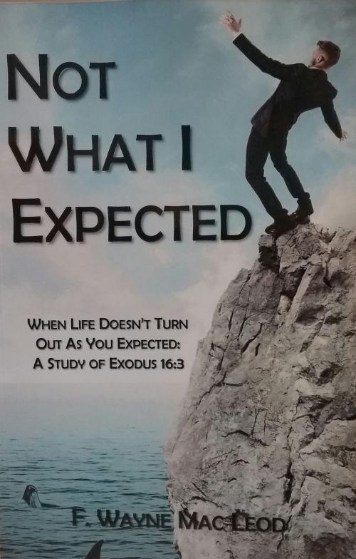 Cover of the book Not What I Expected by F. Wayne Mac Leod, Light To My Path Book Distribution