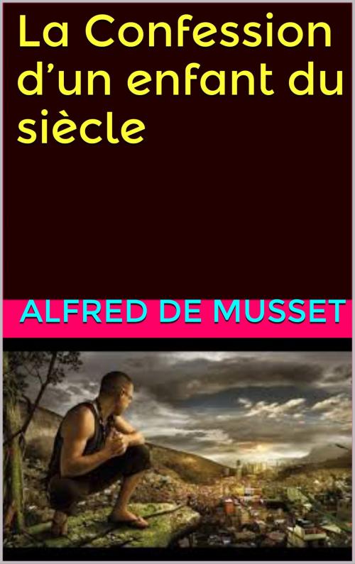 Cover of the book La Confession d’un enfant du siècle by alfred de musset, patrick goualard