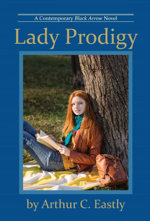 Cover of the book Lady Prodigy by Arthur Eastly, 4th Floor Press, Inc.