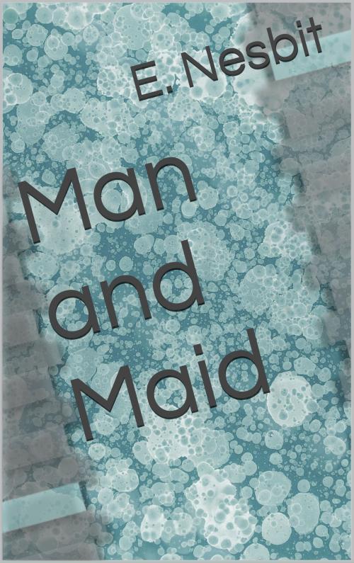 Cover of the book Man and Maid by E. Nesbit, CP