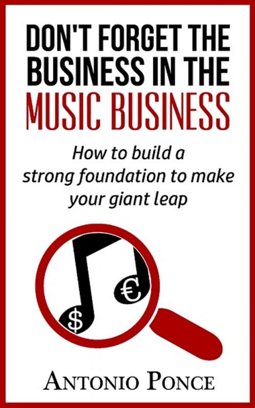 Cover of the book Don't Forget the Business in the Music Business by Antonio Ponce, AP Jones