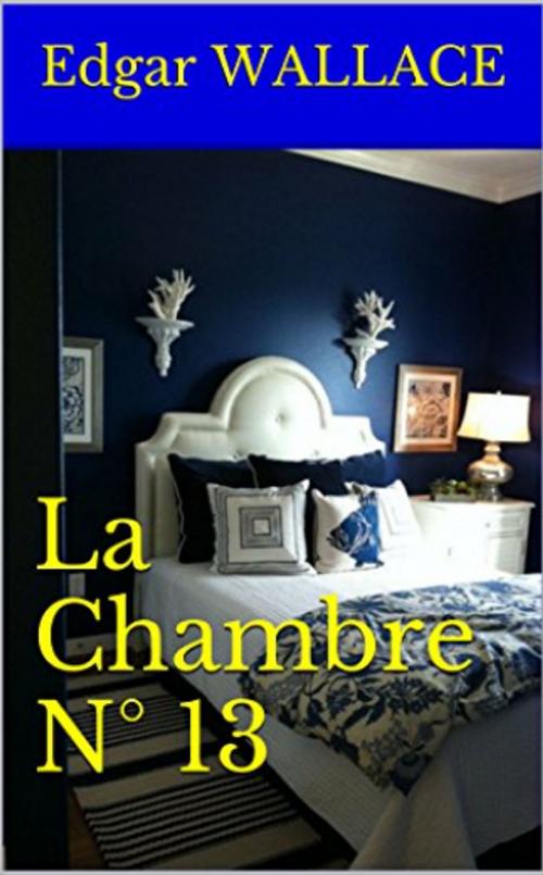 Cover of the book La Chambre N° 13 by Edgar WALLACE, YZ Edition