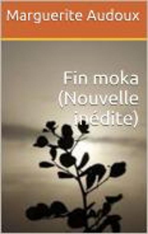 Cover of the book Fin moka (Nouvelle inédite) by Marguerite Audoux, HF