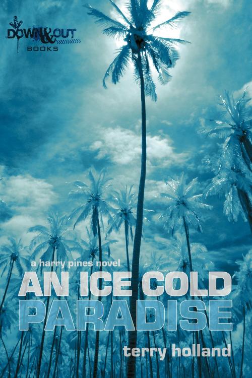 Cover of the book An Ice Cold Paradise by Terry Holland, Down & Out Books