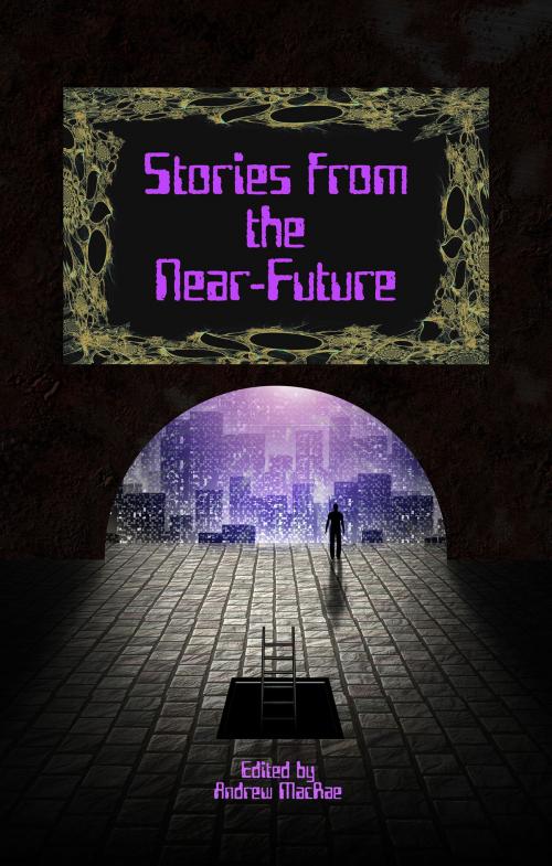 Cover of the book Stories from the Near-Future by Andrew MacRae, Darkhouse Books