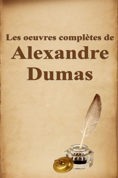 Cover of the book Les oeuvres complètes de Alexandre Dumas by Alexandre Dumas, Dyalpha