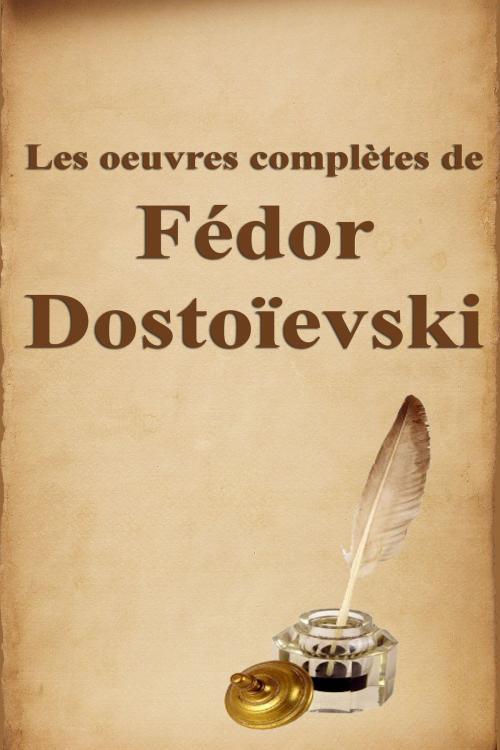 Cover of the book Les oeuvres complètes de Fédor Dostoïevski by Fédor Dostoïevski, Dyalpha