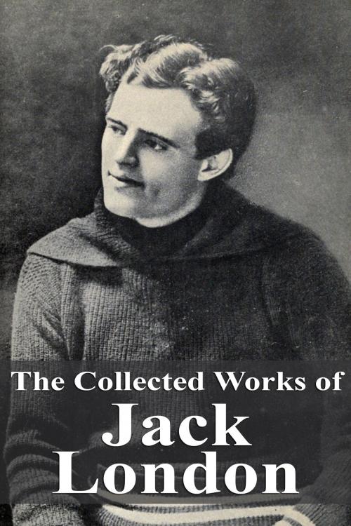 Cover of the book The Collected Works of Jack London by Jack London, Dyalpha