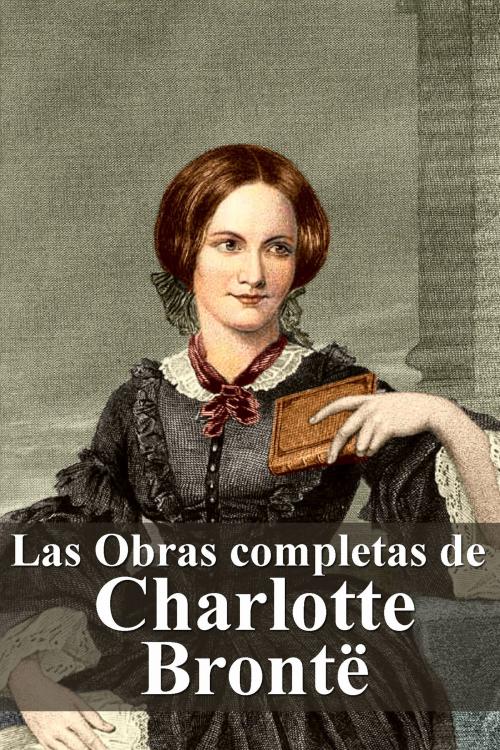 Cover of the book Las Obras completas de Charlotte Brontë by Charlotte Brontë, Dyalpha