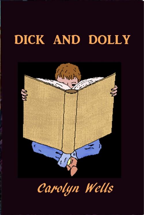 Cover of the book Dick and Dolly by Carolyn Wells, Green Bird Press