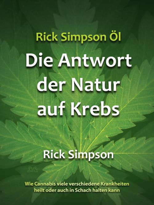 Cover of the book Rick Simpson Öl - Die Antwort der Natur auf Krebs by Rick Simpson, Simpson RamaDur