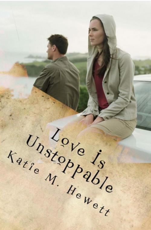 Cover of the book Love is Unstoppable by Katie Hewett, Jeremy Hewett