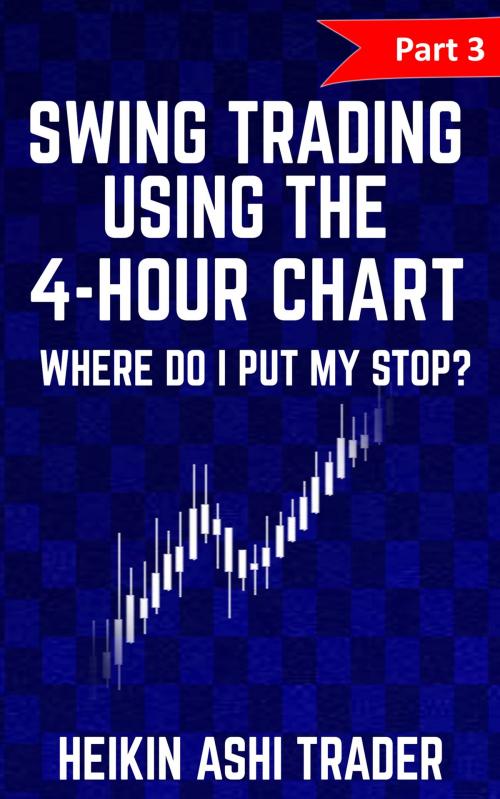 Cover of the book Swing Trading using the 4-hour chart 3 by Heikin Ashi Trader, Dao Press LLC